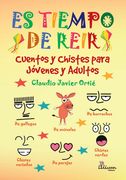 Es Tiempo de Reir. Cuentos y Chistes Para Jóvenes y Adultos