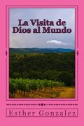 La Visita de Dios al Mundo: Tendremos toda la verdad acerca de la Vida, Muerte y Resurrecion de Jesucristo (Spanish Edition)