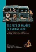 The Arts of Making in Ancient Egypt: Voices, Images, and Objects of Material Producers 2000-1550 BC (en Inglés)