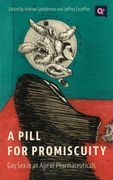 A Pill for Promiscuity: Gay Sex in an Age of Pharmaceuticals (en Inglés)
