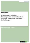 Praktikumsbericht für Eine Kindertagesstätte mit Grundschulhort. Institution, Konzept und Individuelle Beobachtungen (en Alemán)