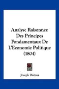 Analyse Raisonnee Des Principes Fondamentaux De L'Economie Politique (1804) (en Francés)