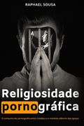 Religiosidade Pornográfica: O consumo de pornografia entre cristãos e o mórbido silêncio das Igrejas (en Portugués)