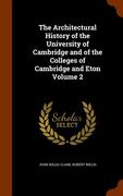 The Architectural History of the University of Cambridge and of the Colleges of Cambridge and Eton Volume 2 (en Inglés)