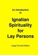 Introduction to Ignatian Spirituality for Lay Persons: Large Format Edition (en Inglés)