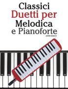 Classici Duetti Per Melodica E Pianoforte: Facile Melodica! Con Musiche Di Brahms, Handel, Vivaldi E Altri Compositori (en Italiano)