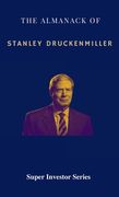 The Almanack of Stanley Druckenmiller: From Over 40 Years of Investing Wisdom with Quantum Fund and Duquesne Capital Management (en Inglés)