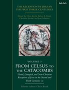 The Reception of Jesus in the First Three Centuries: Volume 3: From Celsus to the Catacombs: Visual, Liturgical, and Non-Christian Receptions of Jesus (en Inglés)