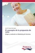 El Concepto De La Propuesta De Valor: Origen Y Evolución En Marketing De Servicios (spanish Edition) (in Spanish)