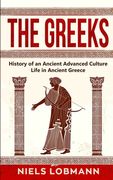 The Greeks: History of an Ancient Advanced Culture Life in Ancient Greece (en Inglés)