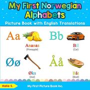 My First Norwegian Alphabets Picture Book With English Translations: Bilingual Early Learning & Easy Teaching Norwegian Books for Kids: 1 (Teach & Learn Basic Norwegian Words for Children) 