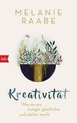 Kreativität: Wie sie uns Mutiger, Glücklicher und Stärker Macht (en Alemán)