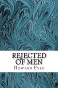 Rejected of Men: (Howard Pyle Classics Collection) (en Inglés)