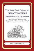 The Best Ever Guide to Demotivation for Industrial Engineers: How To Dismay, Dishearten and Disappoint Your Friends, Family and Staff (en Inglés)