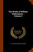 The Works of William Shakespeare .. Volume 5 (en Inglés)