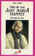 Vida de san Juan Maria Vianney: El Cura de ars