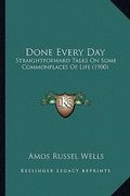 done every day: straightforward talks on some commonplaces of life (1900) (en Inglés)