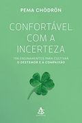 Confortável com a Incerteza: 108 Ensinamentos Para Cultivar o Destemor e a Compaixão (en Portugués)