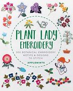 Plant Lady Embroidery: 300 Botanical Embroidery Motifs & Designs to Stitch (en Inglés)