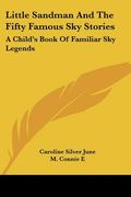 little sandman and the fifty famous sky stories: a child's book of familiar sky legends (en Inglés)