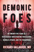 Demonic Foes: My Twenty-Five Years as a Psychiatrist Investigating Possessions, Diabolic Attacks, and the Paranormal (en Inglés)