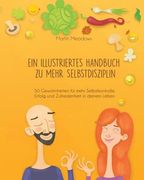 Ein illustriertes Handbuch zu mehr Selbstdisziplin: 50 Gewohnheiten für mehr Selbstkontrolle, Erfolg und Zufriedenheit in deinem Leben (en Alemán)
