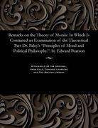 Remarks on the Theory of Morals: In Which Is Contained an Examination of the Theoretical Part Dr. Paley's Principles of Moral and Political Philosophy (en Inglés)