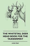 the whitetail deer head book for the taxidermist