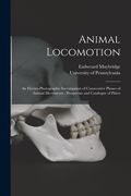 Animal Locomotion: an Electro-photographic Investigation of Consecutive Phases of Animal Movements: Prospectus and Catalogue of Plates (en Inglés)
