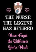The Nurse The Legend Has Retired - Never Forget The Difference You've Made: Nurse Retirement Gifts for Women Funny - Gifts for Nurses - Retiring Nurse (en Inglés)