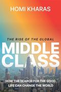 The Rise of the Global Middle Class: How the Search for the Good Life can Change the World (en Inglés)