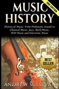Music History: History of Music: From Prehistoric Sounds to Classical Music, Jazz, Rock Music, POP Music  and Electronic Music