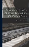 Practical Hints on the Training of Choir Boys de George Edward Stubbs(Legare Street pr) (en Inglés)
