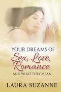 Your Dreams of Sex, Love and Romance and What They Mean (en Inglés)