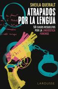 Atrapados por la Lengua: 50 Casos Resueltos por la Lingüística Forense (Larousse - Libros Ilustrados