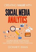 Creating Value With Social Media Analytics: Managing, Aligning, and Mining Social Media Text, Networks, Actions, Location, Apps, Hyperlinks, Multimedia, & Search Engines Data 