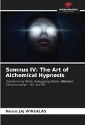 Somnus iv: The art of Alchemical Hypnosis: Transforming Minds, Subjugating Matter, Mention: (Somnus Series - Vol. 4 of 10) (en Inglés)