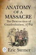 Anatomy of a Massacre: The Destruction of Gnadenhutten, 1782 (en Inglés)