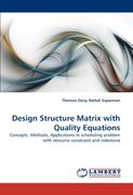 Design Structure Matrix With Quality Equations: Concepts, Methods, Applications in Scheduling Problem With Resource Constraint and Milestone (en Inglés)