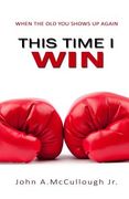 This Time I Win: When The Old You Shows Up Again (en Inglés)
