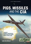 Pigs, Missiles and the Cia: Volume 2 - Kennedy, Khrushchev, and Castro, the Unholy Trinity, 1962 (Latin America@War) (en Inglés)