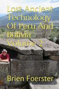 Lost Ancient Technology of Peru and Bolivia Volume 2 (en Inglés)