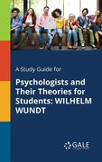A Study Guide for Psychologists and Their Theories for Students: Wilhelm Wundt (en Inglés)