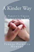 A Kinder Way: A Parent's Crisis Intervention Plan (en Inglés)