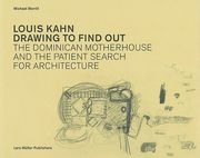 Louis Kahn Drawing to Find Out: The Dominican Motherhouse and the Patient Search for Architecture (en Inglés)