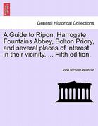 a guide to ripon, harrogate, fountains abbey, bolton priory, and several places of interest in their vicinity. ... fifth edition. (en Inglés)