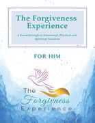 The Forgiveness Experience for Him: A Breakthrough to Emotional, Physical and Spiritual Freedom (en Inglés)