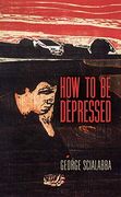 How to be Depressed 