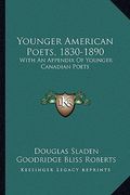 younger american poets, 1830-1890: with an appendix of younger canadian poets (en Inglés)