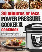 30 Minutes or Less Power Pressure Cooker xl Cookbook: Quick, Simple and Healthy Power Pressure Cooker Recipes 